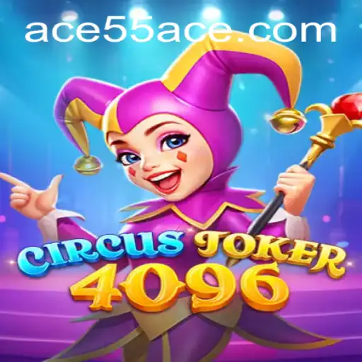 CircusJoker4096: A Revolutionary Game Experience with 55ACE