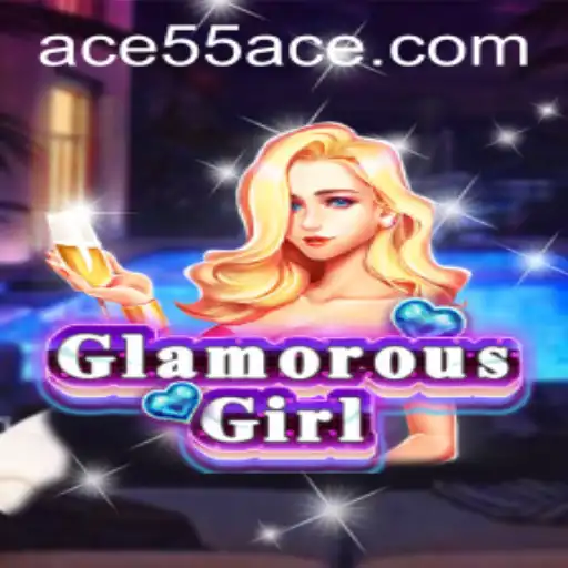 Exploring GlamorousGirl: A Captivating Adventure with 55ACE